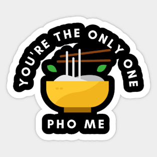 You're the One Pho Me Funny Pun Sticker